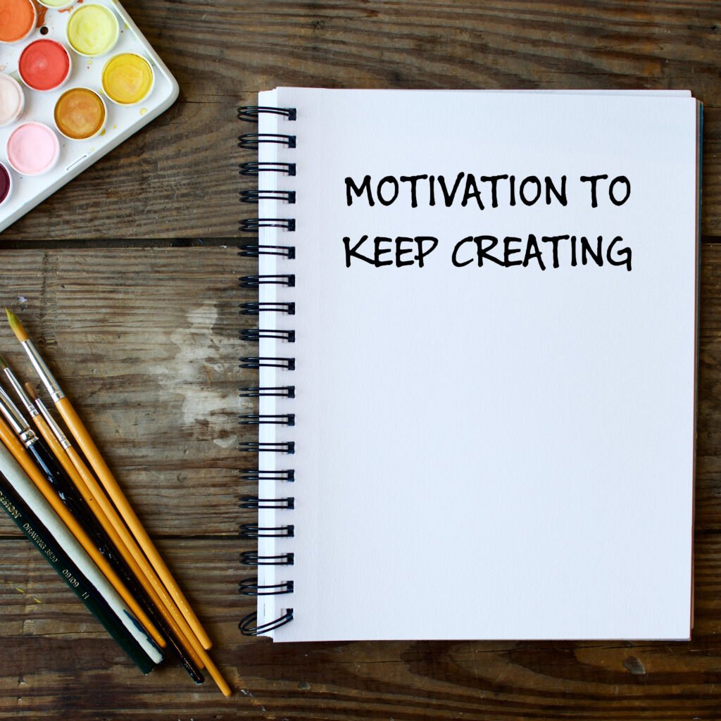 Creative inspiration – Motivation to keep creating